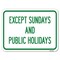 Signmission Except Sundays and Holidays Supplementary Heavy-Gauge Aluminum Rust Proof Parking, A-1824-24059 A-1824-24059 - alternate 1